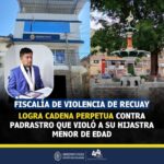 Fiscalia de violencia de Recuay logra cadena perpetua contra padrastro por violar a su hijastra menor de edad