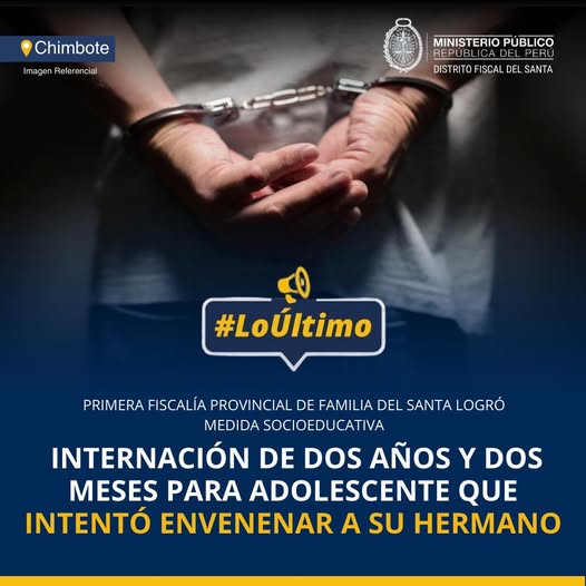 Primera Fiscalía Provincial de Familia del Santa logró medida socioeducativa de internación de dos años y dos meses para adolescente que intentó envenenar a su hermano